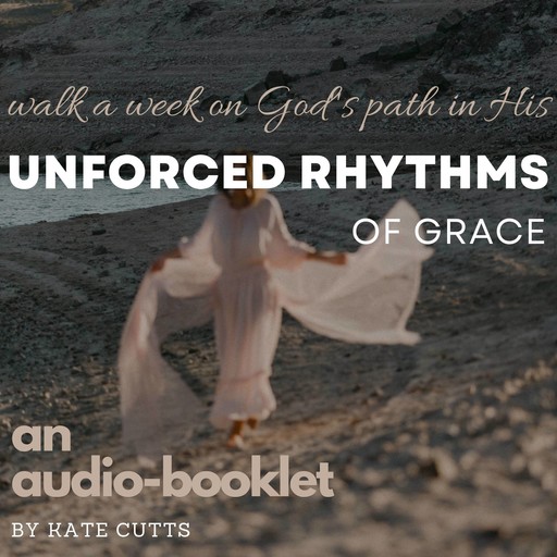 Unforced Rhythms of Grace, Kate Cutts