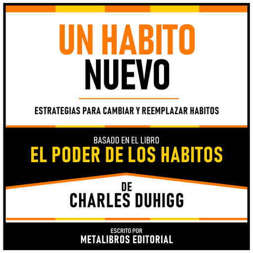 Un Habito Nuevo - Basado en el Libro El Poder De Los Habitos De Charles Duhigg, Metalibros Editorial, Charles Duhigg - Libreria de Enseñanzas