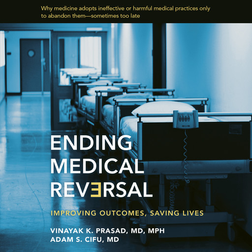 Ending Medical Reversal, Adam S. Cifu, Vinayak K. Prasad
