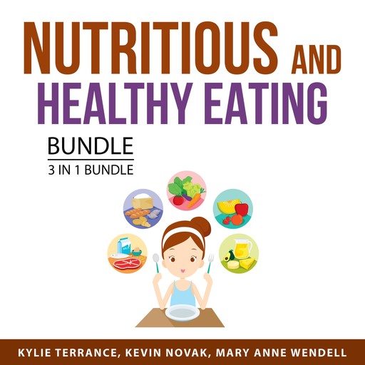 Nutritious and Healthy Eating Bundle, 3 in 1 Bundle, Mary Anne Wendell, Kylie Terrance, Kevin Novak