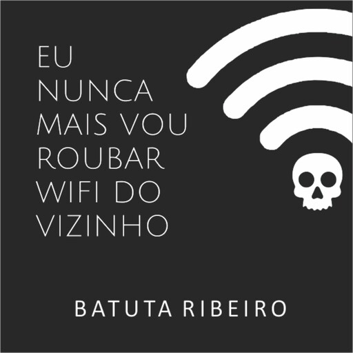Eu nunca mais vou roubar wifi do vizinho, Batuta Ribeiro