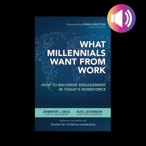 What Millennials Want from Work, Jennifer J.Deal, Alec Levenson