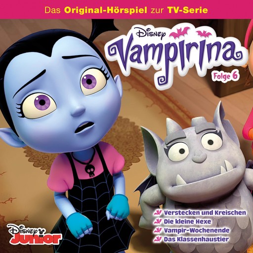 06: Verstecken und Kreischen / Die kleine Hexe / Vampir-Wochenende / Das Klassenhaustier (Hörspiel zur Disney TV-Serie), Jérôme Leroy, Layla Minoui, Cast - Vampirina, Vampirina