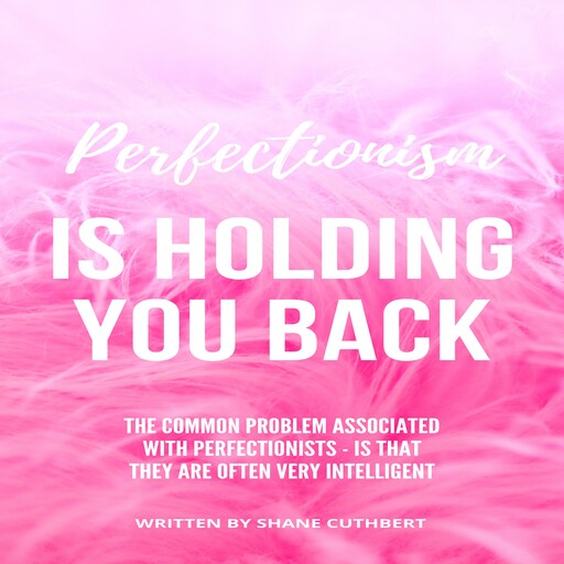 Perfectionism Is Holding You Back, Shane Cuthbert