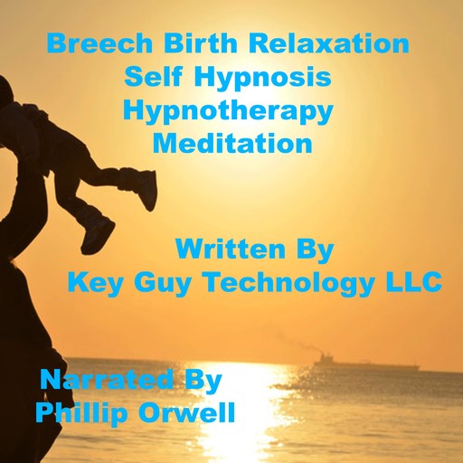 Breech Birth Self Hypnosis Hypnotherapy Meditation, Key Guy Technology LLC