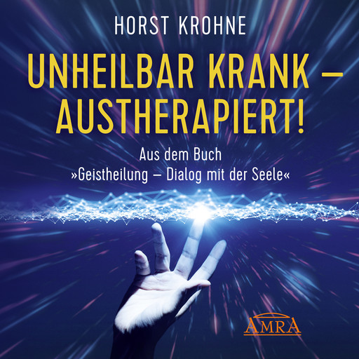 Unheilbar krank - austherapiert!, Horst Krohne