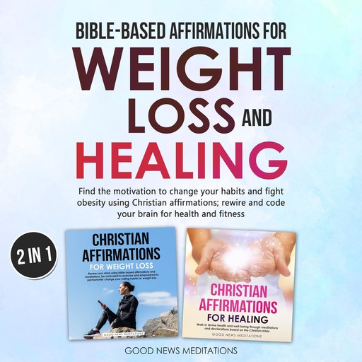 Bible-Based Affirmations for Weight loss and Healing, Good News Meditations
