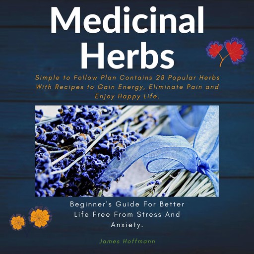 Medicinal Herbs: Beginner's guide for better life free from stress and anxiety, James Hoffmann
