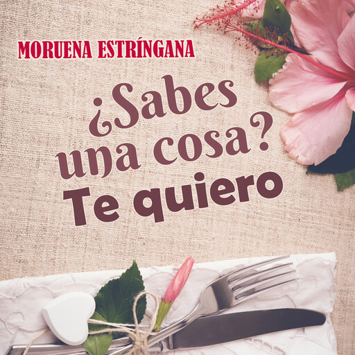 ¿Sabes una cosa? Te quiero, Moruena Estríngana