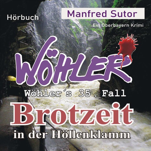 Brotzeit in der Höllenklamm - Wöhler's Fälle, Fall 35 (Ungekürzt), Manfred Sutor