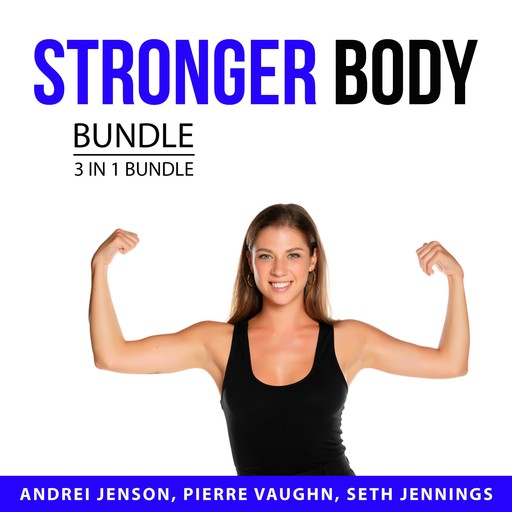 Stronger Body Bundle, 3 in 1 Bundle, Seth Jennings, Andrei Jenson, Pierre Vaughn