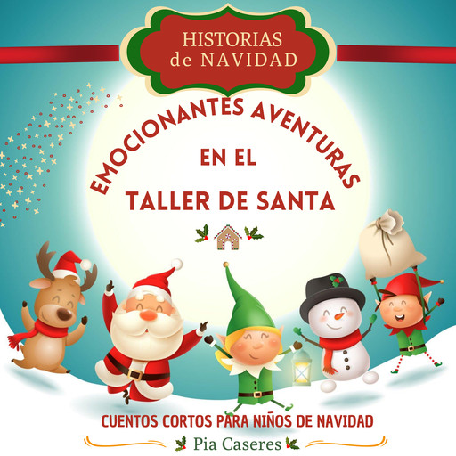 Historias de Navidad: Emocionantes Aventuras en el Taller de Santa, Pia Caseres