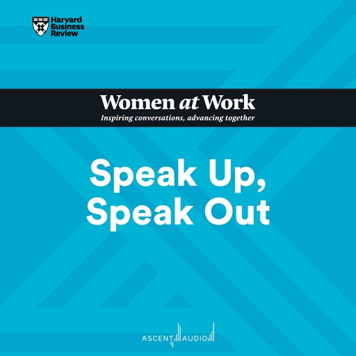 Speak Up, Speak Out, Harvard Business Review