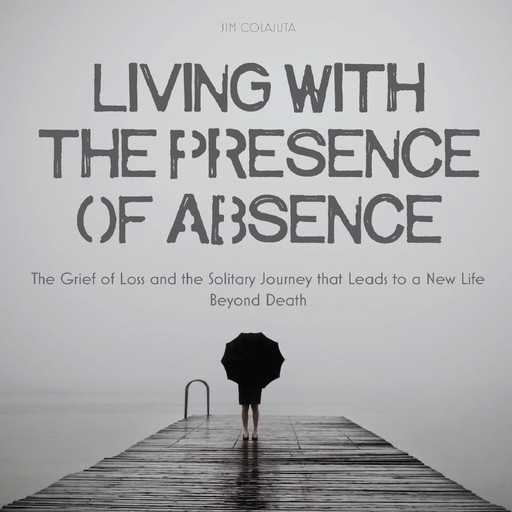 Living With The Presence Of Absence, Jim Colajuta