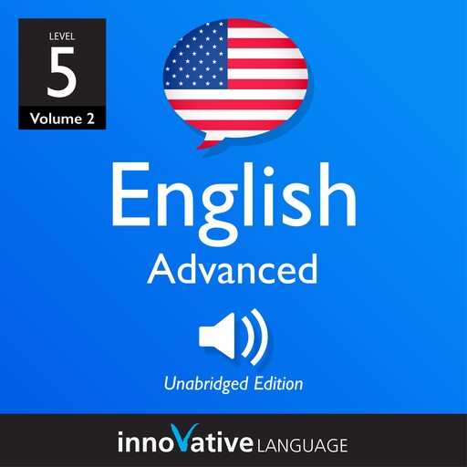 Learn English - Level 5: Advanced English, Volume 2, Innovative Language Learning, EnglishClass101.com