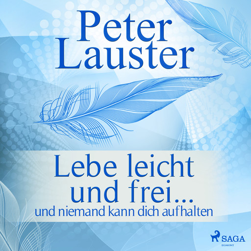 Lebe leicht und frei - ... und niemand kann dich aufhalten, Peter Lauster