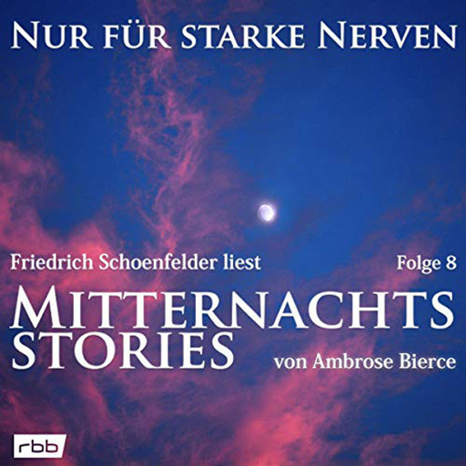 Mitternachtsstories von Ambrose Bierce - Nur für starke Nerven, Folge 8 (ungekürzt), Ambrose Bierce