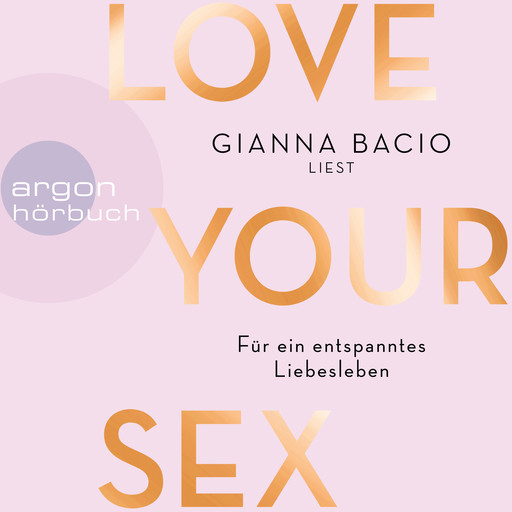 Love Your Sex - Für ein entspanntes Liebesleben (Ungekürzte Autorinnenlesung), Gianna Bacio