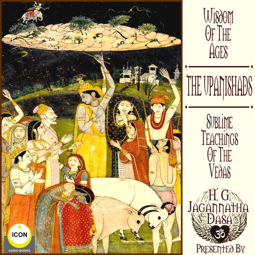 Wisdom Of The Ages The Upanishads - Sublime Teachings Of The Vegas, H.G. Jagannatha Dasa