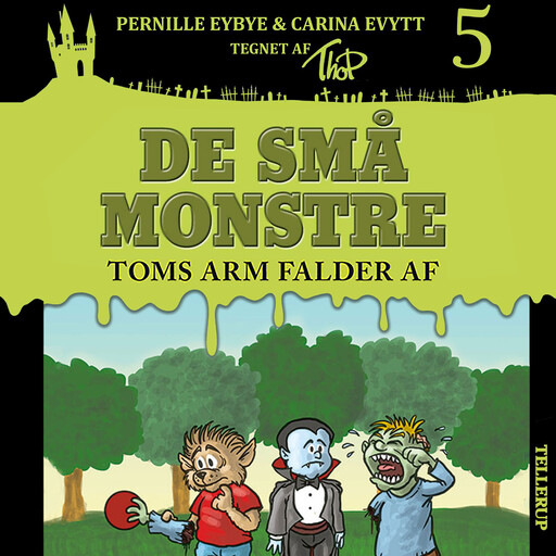 De små monstre #5: Toms arm falder af, Carina Evytt, Pernille Eybye