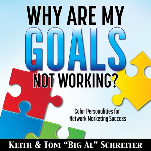 Why Are My Goals Not Working?, Keith Schreiter, Tom "Big Al" Schreiter