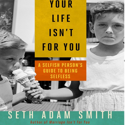 Your Life Isn't for You, Seth Smith