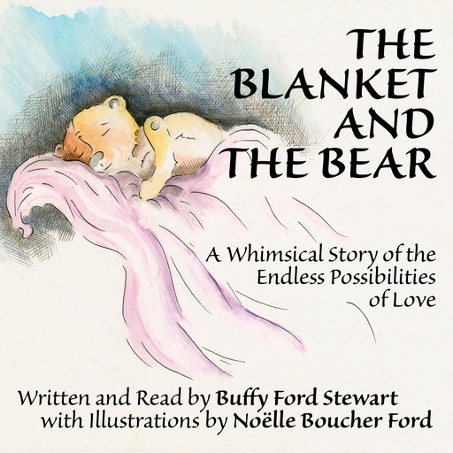 The Blanket and the Bear: A Whimsical Story of the Endless Possibilities of Love, Buffy Ford Stewart