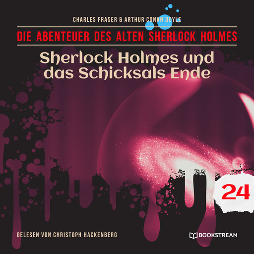 Sherlock Holmes und das Schicksals Ende - Die Abenteuer des alten Sherlock Holmes, Folge 24 (Ungekürzt), Arthur Conan Doyle, Charles Fraser