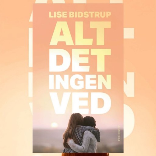 Alt det ingen ved, Lise Bidstrup