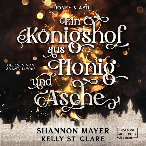 Ein Königshof aus Honig und Asche - Honey & Ash, Band 1 (ungekürzt), Shannon Mayer, Kelly St. Clare