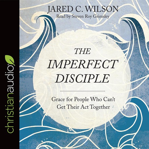 The Imperfect Disciple, Jared C. Wilson