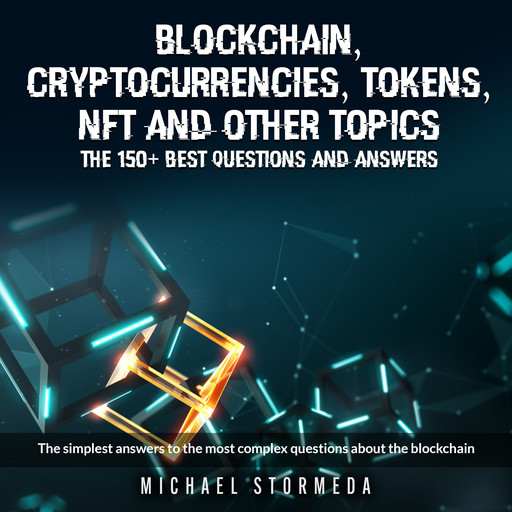 Blockchain, Cryptocurrencies, Tokens, NFT, ICO, STO and Other Topics: The 150+ Best Questions and Answers, MICHAEL STORMEDA