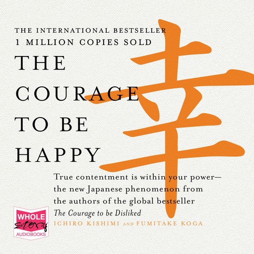 The Courage to Be Happy, Fumitake Koga, Ichiro Kishimi