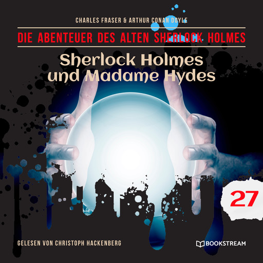 Sherlock Holmes und Madame Hydes - Die Abenteuer des alten Sherlock Holmes, Folge 27 (Ungekürzt), Arthur Conan Doyle, Charles Fraser