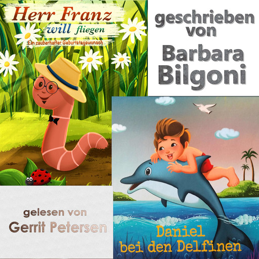 Herr Franz will fliegen lernen & Daniel bei den Delfinen (ungekürzt), Barbara Bilgoni
