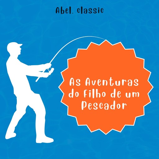 Abel Classics, As Aventuras do Filho de um Pescador, Luciano Moreira de Sousa