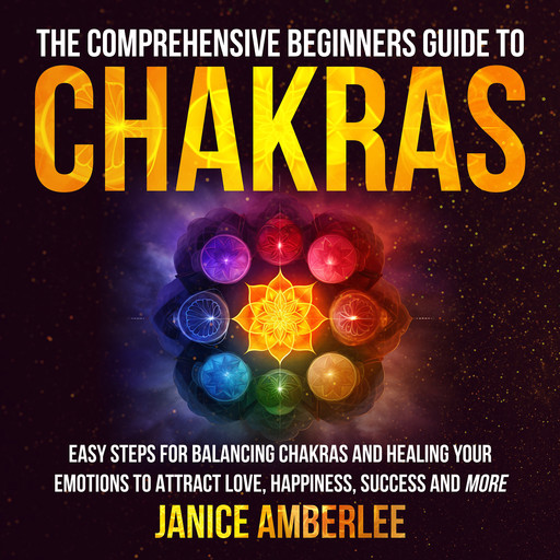 The Comprehensive Beginners Guide To Chakras, Janice AmberLee