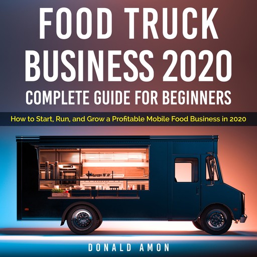 Food Truck Business 2020, Complete Guide For Beginners, Donald Amon