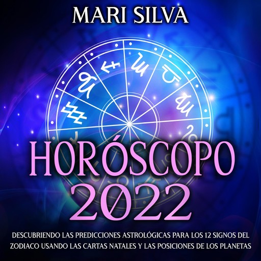 Horóscopo 2022: Descubriendo las predicciones astrológicas para los 12 signos del zodiaco usando las cartas natales y las posiciones de los planetas, Mari Silva