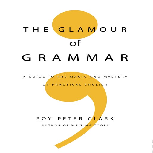 The Glamour of Grammar, Roy Peter Clark