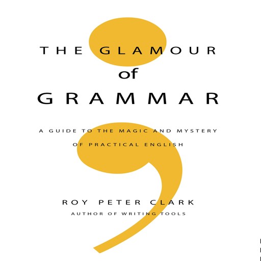 The Glamour of Grammar, Roy Peter Clark