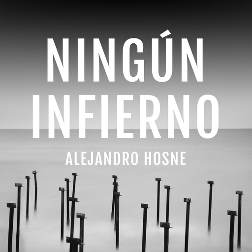 Ningún infierno, Alejandro Hosne