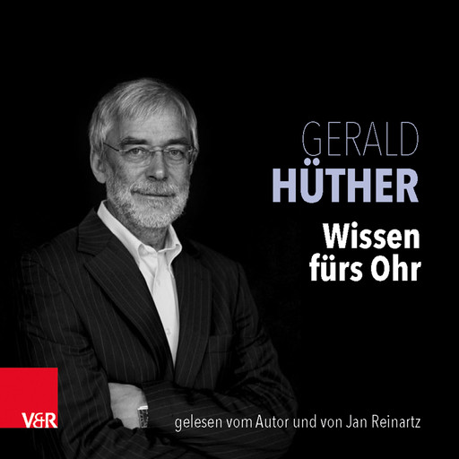 Wissen fürs Ohr, Gerald Hüther