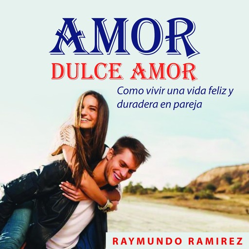 AMOR DULCE AMOR, Raymundo Ramírez