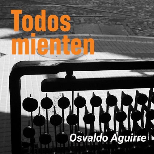 Todos mienten, Osvaldo Aguirre