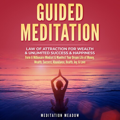 Guided Meditation - Law of Attraction for Wealth & Unlimited Success & Happiness, Meditation Meadow