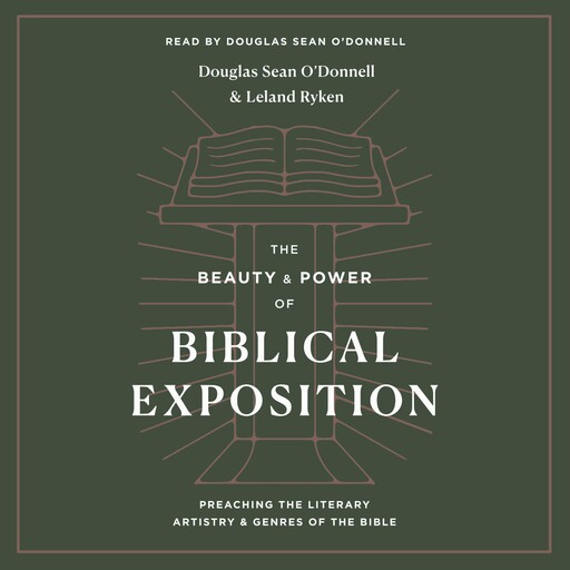 The Beauty and Power of Biblical Exposition, Leland Ryken, Douglas Sean O'Donnell