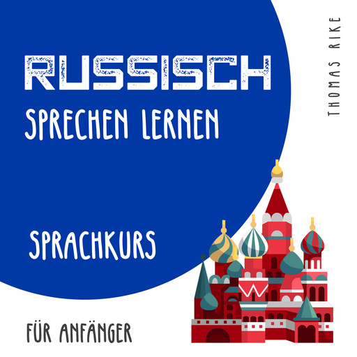 Russisch sprechen lernen (Sprachkurs für Anfänger), Thomas Rike