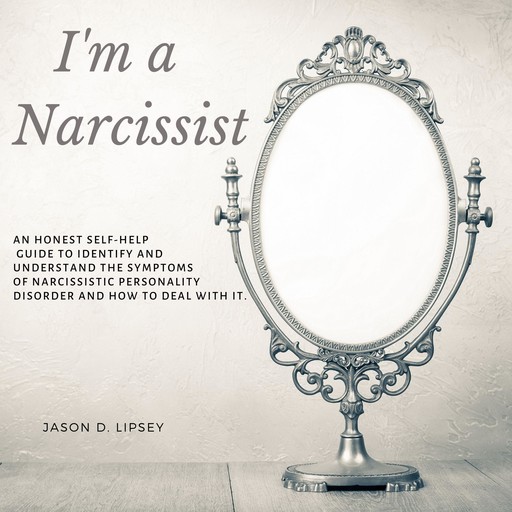 I'm a narcissist, Jason D. Lipsey