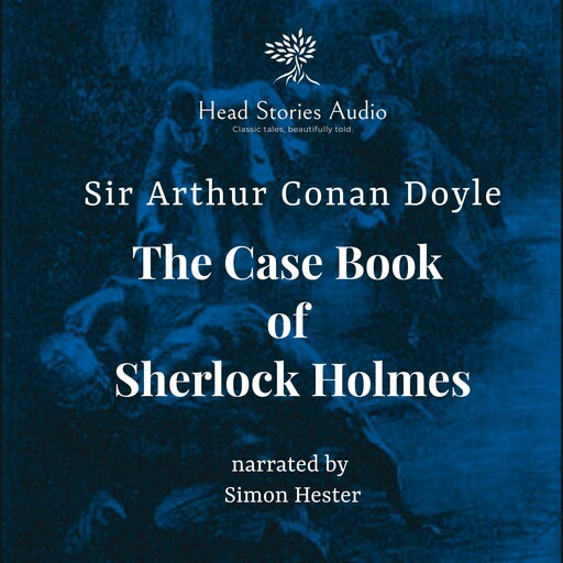 The Case Book of Sherlock Holmes, Arthur Conan Doyle